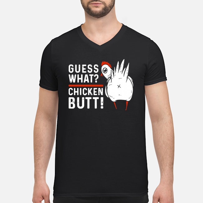 Guess What Chicken Butt Shirt 6 Guess What Chicken Butt Guy V-neck