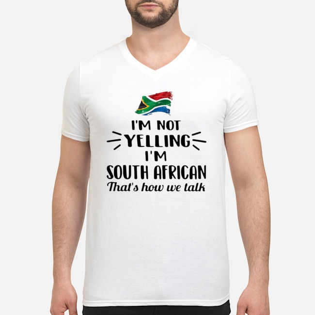 I'm Not Yelling I'm South African That's How We Talk Flag Shirt 8 I'm Not Yelling I'm South African That's How We Talk Flag Shirt