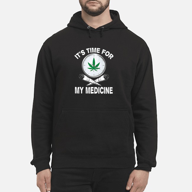 Weed It's Time For My Medicine Shirt 8 Weed It's Time For My Medicine Hoodie