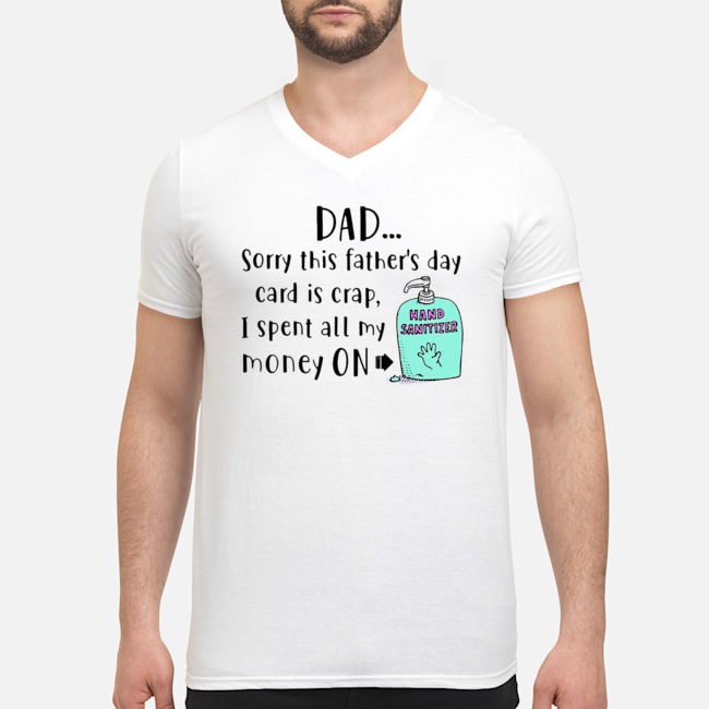 Dad Sorry This Father's Day Card Is Crap I Spent All My Money On Hand Sanitizer Shirt 6 Dad Sorry This Father's Day Card Is Crap I Spent All My Money On Hand Sanitizer Shirt