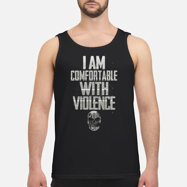 Skull I Am Comfortable With Violence Shirt 6 Skull I Am Comfortable With Violence Shirt