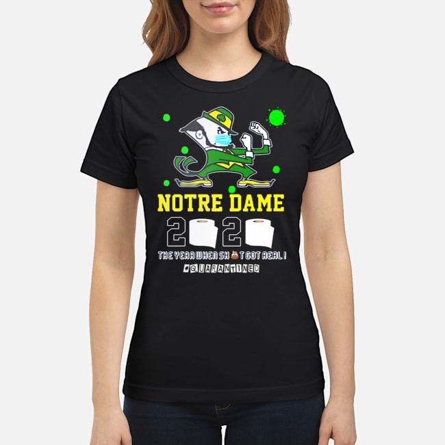Notre Dame 2020 The Year When Shit Got Real #Quarantined Shirt 7 Notre Dame 2020 The Year When Shit Got Real #Quarantined Ladies Tee