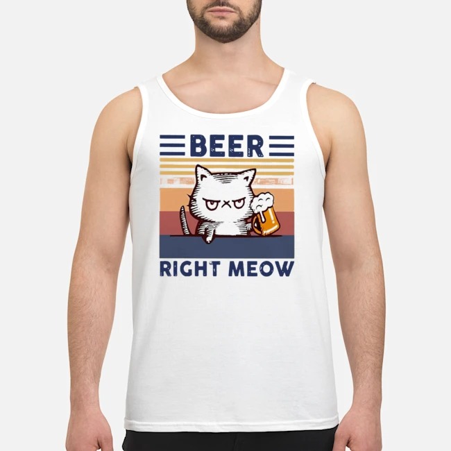 Cat Beer Right Meow Vintage Shirt 8 Cat Beer Right Meow Vintage Guy Tank Top