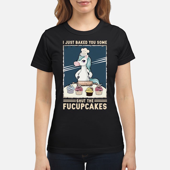 Unicorn I Just Baked You Some Shut The Fucupcakes Shirt 6 Unicorn I Just Baked You Some Shut The Fucupcakes Shirt
