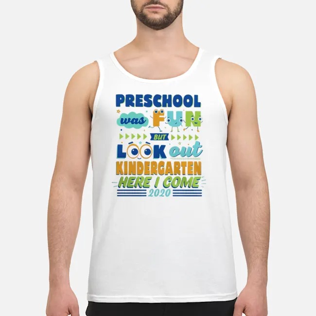 Preschool Was Fun But Look Out Kindergarten Here I Come 2020 Shirt 7 Preschool Was Fun But Look Out Kindergarten Here I Come 2020 Shirt 1
