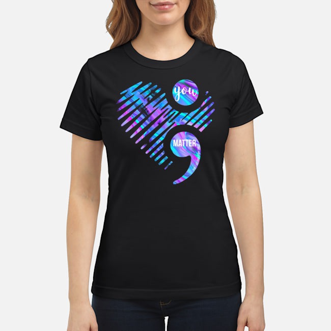 You Matter Don't Let Your Story End Too Soon Shirt 5 You Matter Don't Let Your Story End Too Soon Ladies Tee