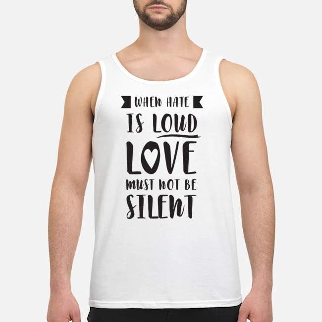 When Have Is Loud Love Must Not Be Silent Shirt 5 When Have Is Loud Love Must Not Be Silent Shirt