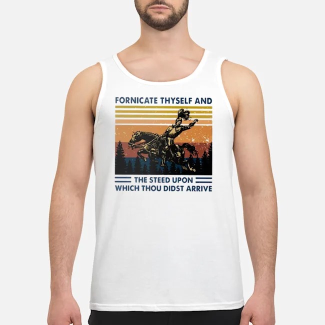 Fornicate Thyself And The Steed Upon Which Thou Didst Arrive Vintage Shirt 5 Fornicate Thyself And The Steed Upon Which Thou Didst Arrive Vintage Guy Tank Top