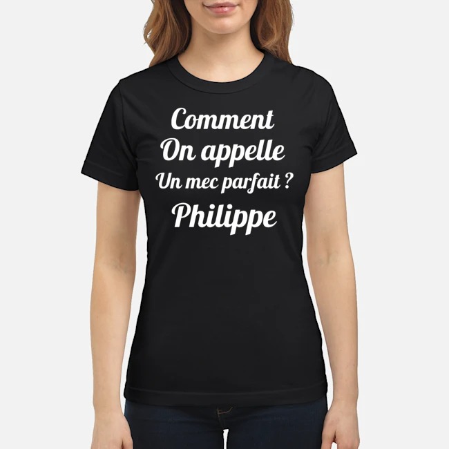 Comment On Appelle Un Mec Parfait Philippe Shirt 7 Comment On Appelle Un Mec Parfait Philippe Ladies Tee