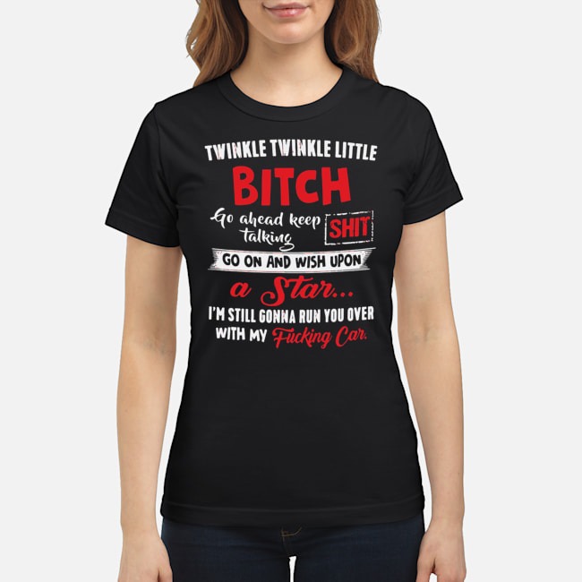 Twinkle Twinkle Little Bitch Go Ahead Keep Talking Shit Shirt 7 Twinkle Twinkle Little Bitch Go Ahead Keep Talking Shit Shirt