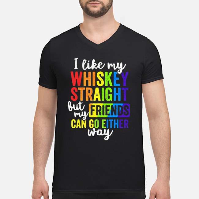 LGBT I Like My Whiskey Straight But My Friends Can Go Either Way Shirt 5 LGBT I Like My Whiskey Straight But My Friends Can Go Either Way Guy V-neck