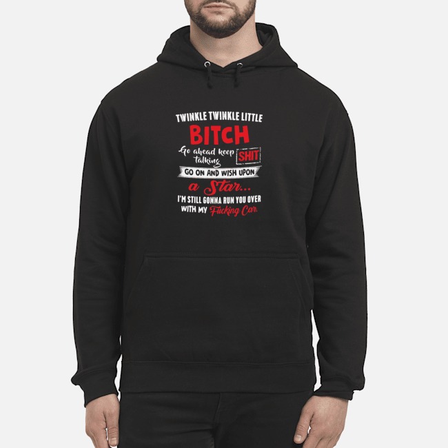 Twinkle Twinkle Little Bitch Go Ahead Keep Talking Shit Shirt 8 Twinkle Twinkle Little Bitch Go Ahead Keep Talking Shit Shirt