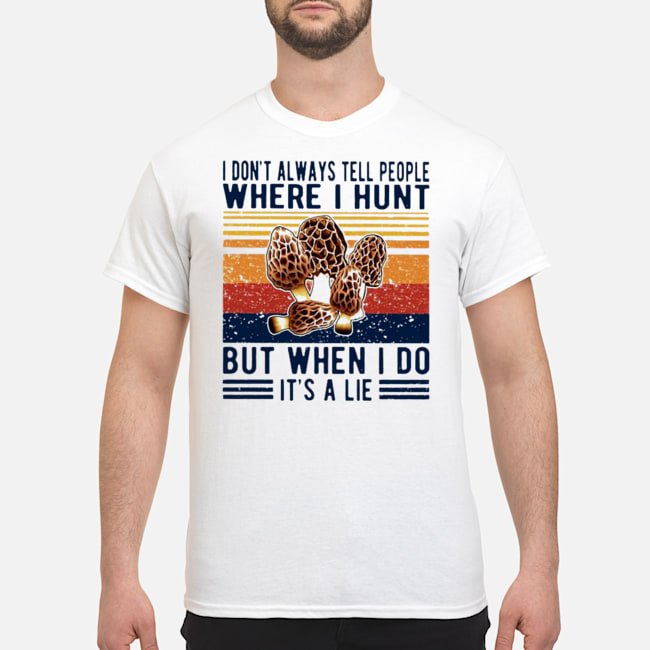 I Don't Always Tell People Where I Hunt But When I Do It's A Lie Vintage Shirt 5 I Don't Always Tell People Where I Hunt But When I Do It's A Lie Vintage Shirt