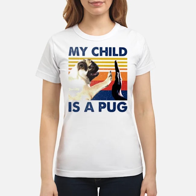 My Child Is A Pug Vintage Shirt 3 My Child Is A Pug Vintage Ladies Tee