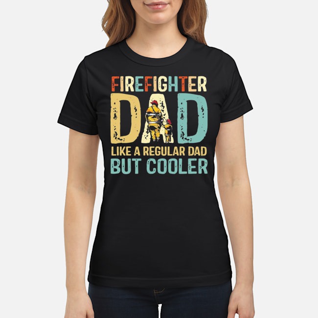 Firefighter Dad Like A Regular Dad But Cooler Vintage Shirt 7 Firefighter Dad Like A Regular Dad But Cooler Vintage Shirt