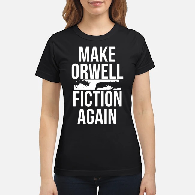 Make Orwell Fiction Again Shirt 5 Make Orwell Fiction Again Shirt