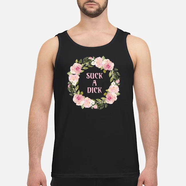 Floral Suck A Dick Shirt 5 Floral Suck A Dick Guy Tank Top