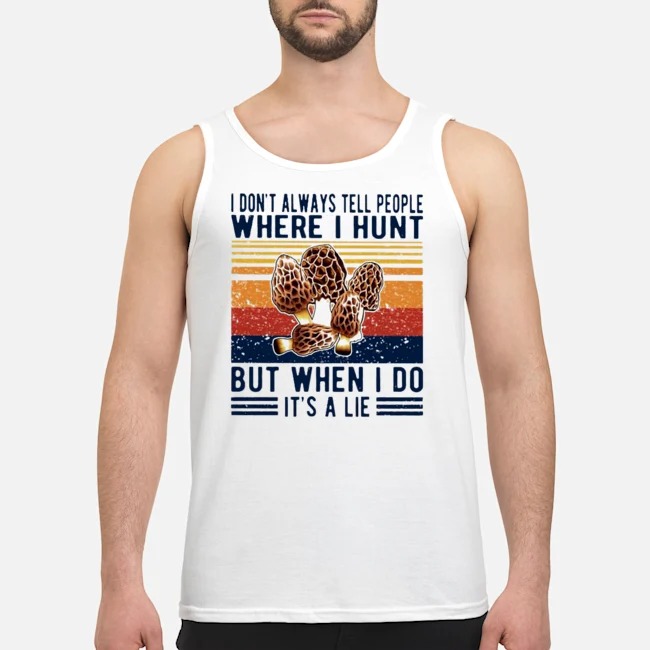 I Don't Always Tell People Where I Hunt But When I Do It's A Lie Vintage Shirt 6 I Don't Always Tell People Where I Hunt But When I Do It's A Lie Vintage Guy Tank Top