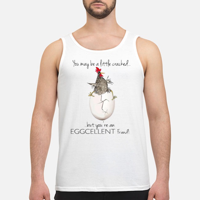 You May Be A Little Cracked But You're An Eggcellent Friend Shirt 6 You May Be A Little Cracked But You're An Eggcellent Friend Shirt