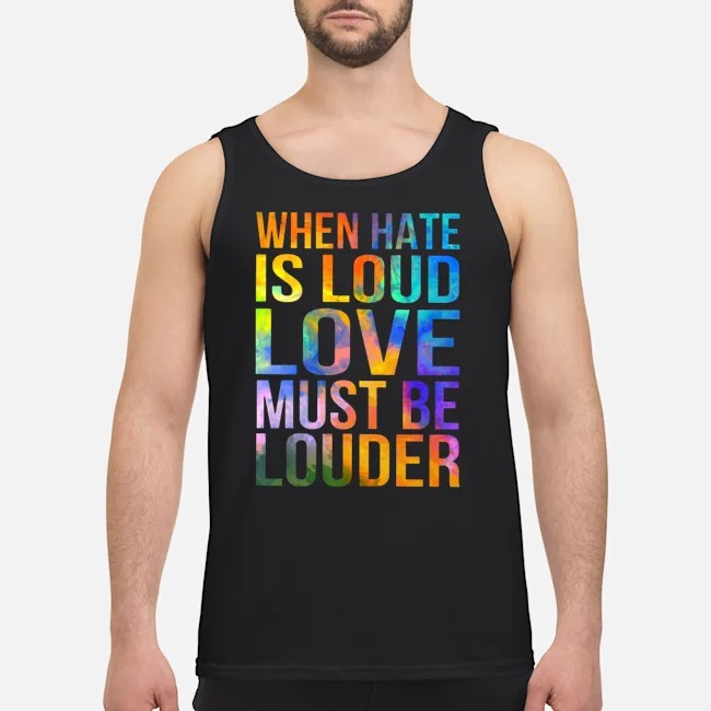 When Hate Is Loud Love Must Be Louder Shirt 6 When Hate Is Loud Love Must Be Louder Shirt