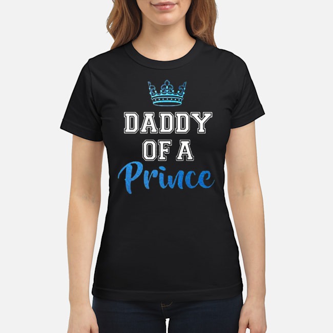 Daddy Of A Prince Shirt 7 Daddy Of A Prince Ladies Tee