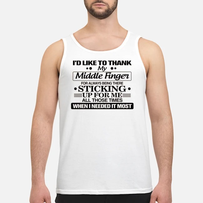 I'd Like To Thank My Middle Finger For Always Being There Sticking Up For Me All Those Times When I Needed It Most Shirt 6 I'd Like To Thank My Middle Finger For Always Being There Sticking Up For Me All Those Times When I Needed It Most Guy Tank Top