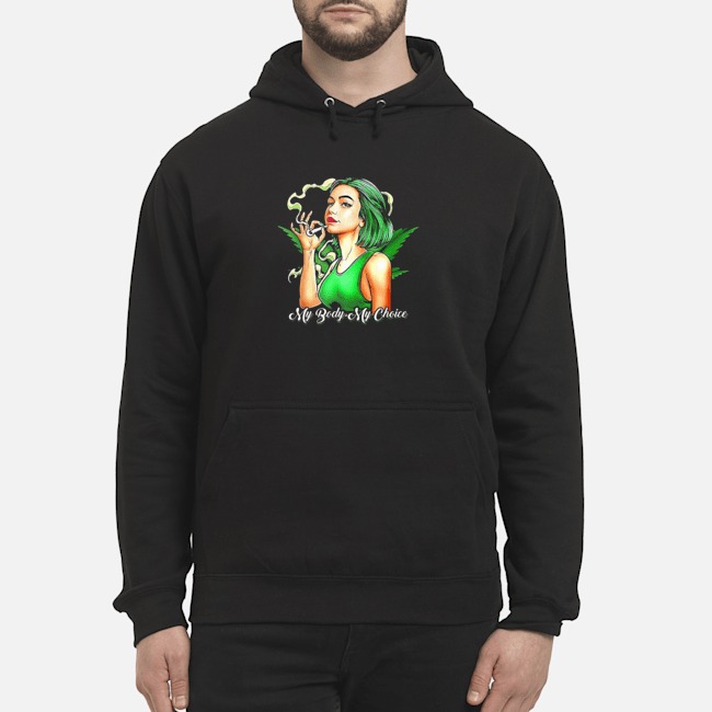 Weed My Body My Choice Shirt 8 Weed My Body My Choice Hoodie