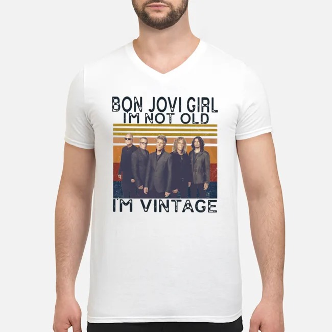 Bon Jovi Girl I'm Not Old I'm Vintage Shirt 5 Bon Jovi Girl I'm Not Old I'm Vintage Guy V-neck