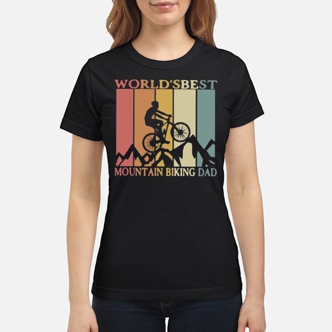 World's Best Mountain Biking Dad Classic Shirt 6 World's Best Mountain Biking Dad Classic Ladies Tee
