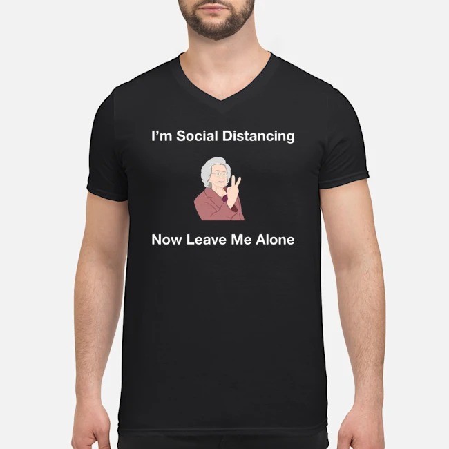 I'm Social Distancing Now Leave Me Alone Shirt 2 I'm Social Distancing Now Leave Me Alone Guy V-neck