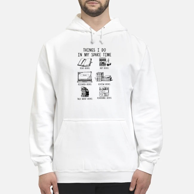 Things I Do In My Spare Time Read Books Buy Books Research Books Review Books Talk About Books Rearrange Books Shirt 5 Things I Do In My Spare Time Read Books Buy Books Research Books Review Books Talk About Books Rearrange Books Shirt
