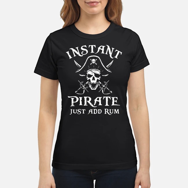 Instant Pirate Just Add Rum Shirt 7 Instant Pirate Just Add Rum Ladies Tee