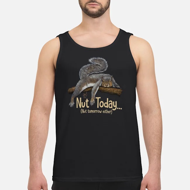 Squirrel Nut Today Nut Ttomorrow Either Shirt 5 Squirrel Nut Today Nut Ttomorrow Either Shirt