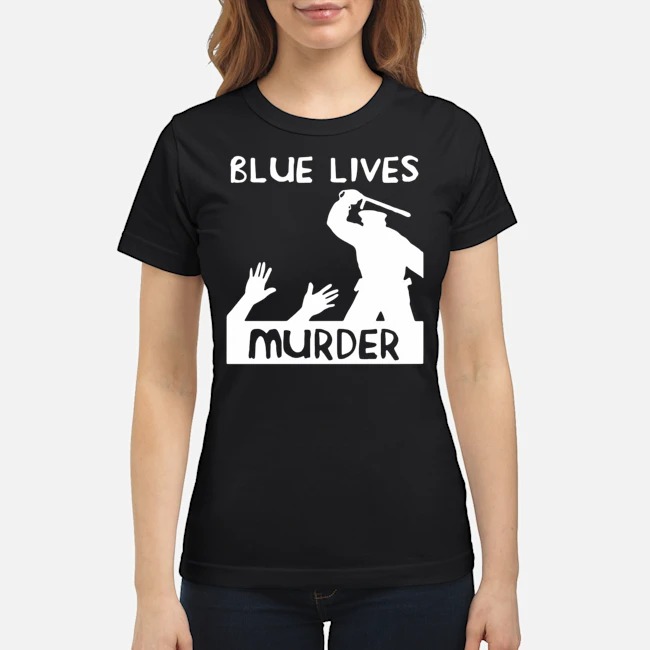 Blue Lives Murder Shirt 8 Blue Lives Murder Shirt