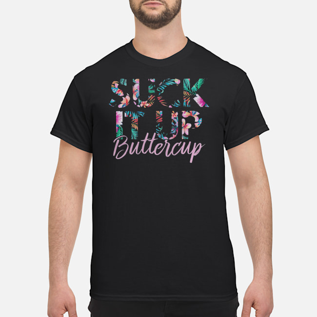 Floral Suck It Up Buttercup Shirt 1 Floral Suck It Up Buttercup Shirt