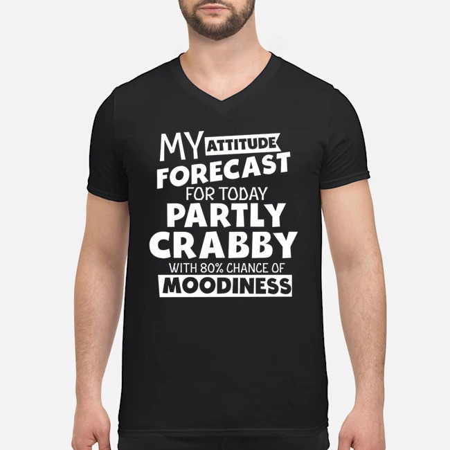 My Attitude Forecast For Today Partly Crabby With 80' Chance Of Moodiness Shirt 6 My Attitude Forecast For Today Partly Crabby With 80' Chance Of Moodiness Shirt