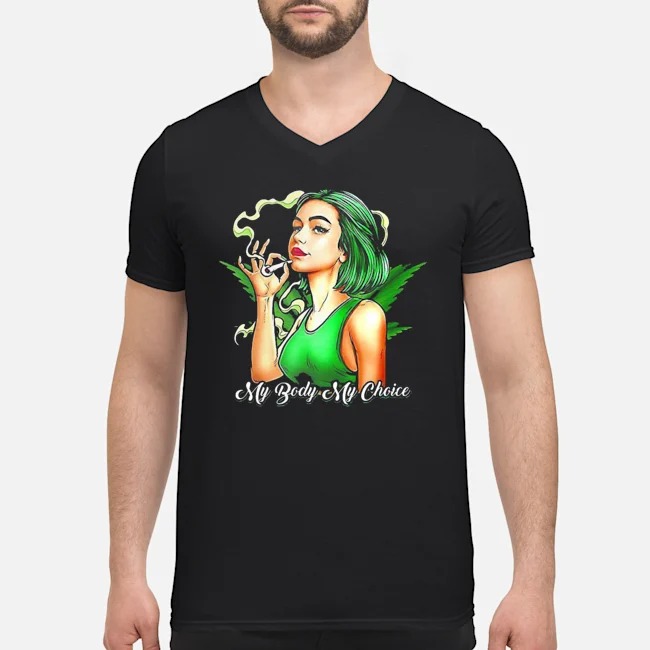 Weed My Body My Choice Shirt 5 Weed My Body My Choice Guy V-neck