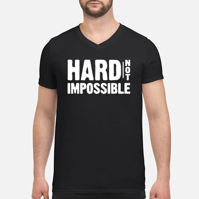 Hard Not Impossible Shirt 5 Hard Not Impossible Guy V-neck