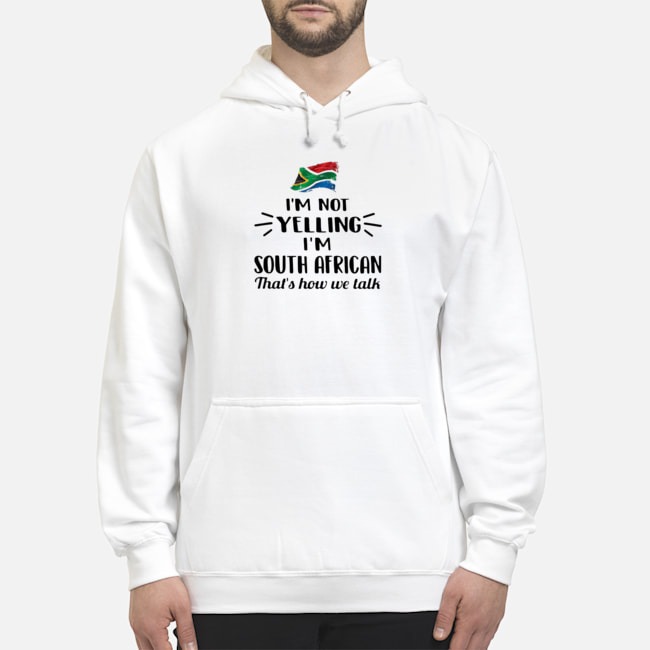 I'm Not Yelling I'm South African That's How We Talk Flag Shirt 5 I'm Not Yelling I'm South African That's How We Talk Flag Shirt