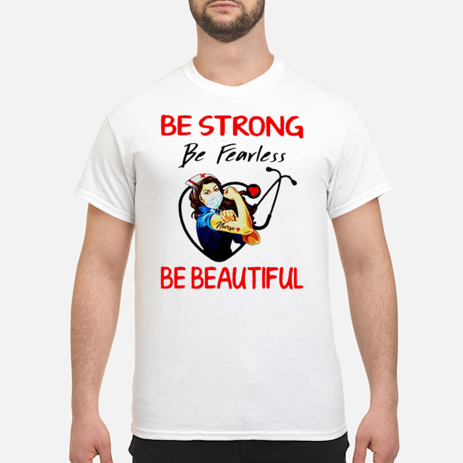 Nurse Heartbeat Be Strong Be Fearless Be Beautiful Shirt 1 Nurse Heartbeat Be Strong Be Fearless Be Beautiful Shirt 1