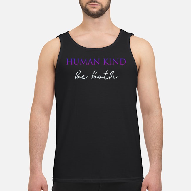 Racism Human Kind Be Both Shirt 6 Racism Human Kind Be Both Guy Tank Top