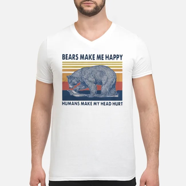 Bears Make Me Happy Humans Make My Head Hurt Vintage Shirt 8 Bears Make Me Happy Humans Make My Head Hurt Vintage Shirt