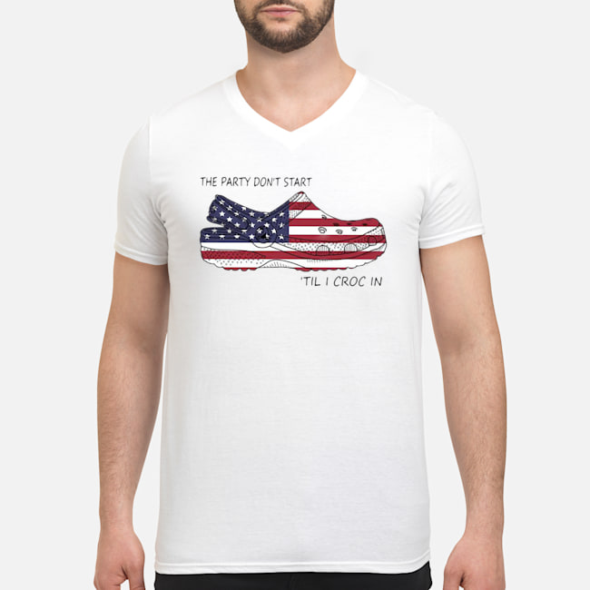 The Party Don't Start 'til I Croc In American Flag Shirt 6 The Party Don't Start 'til I Croc In American Flag Shirt