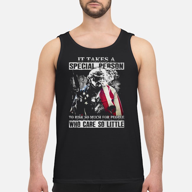 It Takes A Special Person To Risk So Much For People Who Care So Little Shirt 6 It Takes A Special Person To Risk So Much For People Who Care So Little Guy Tank Top