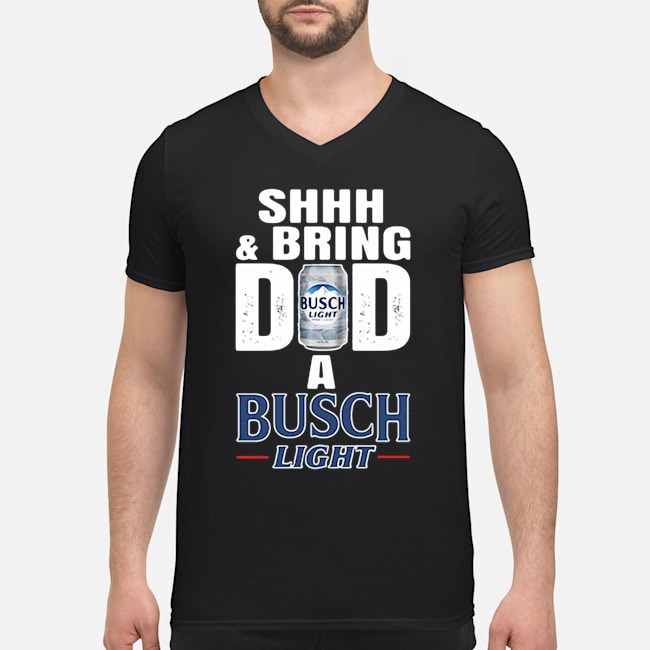 Shhh And Bring Dad A Busch Light Shirt 8 Shhh And Bring Dad A Busch Light Shirt