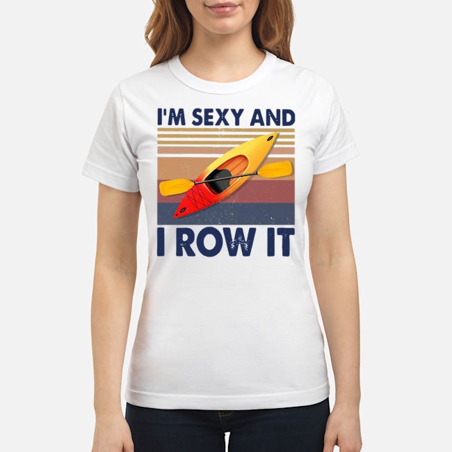 Kayaking I'm Sexy And I Row It Vintage Shirt 7 Kayaking I'm Sexy And I Row It Vintage Shirt
