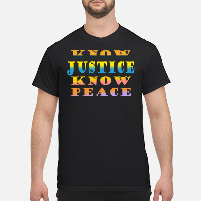 Know Justice Know Peace Shirt 1 Know Justice Know Peace Shirt 1