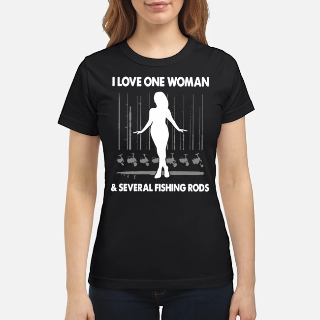I Love One Woman And Several Fishing Rods Shirt 7 I Love One Woman And Several Fishing Rods Shirt