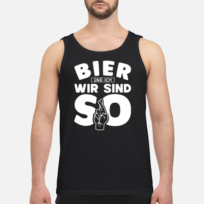 Bier Und Ich Wir Sind So Shirt 6 Bier Und Ich Wir Sind So Shirt