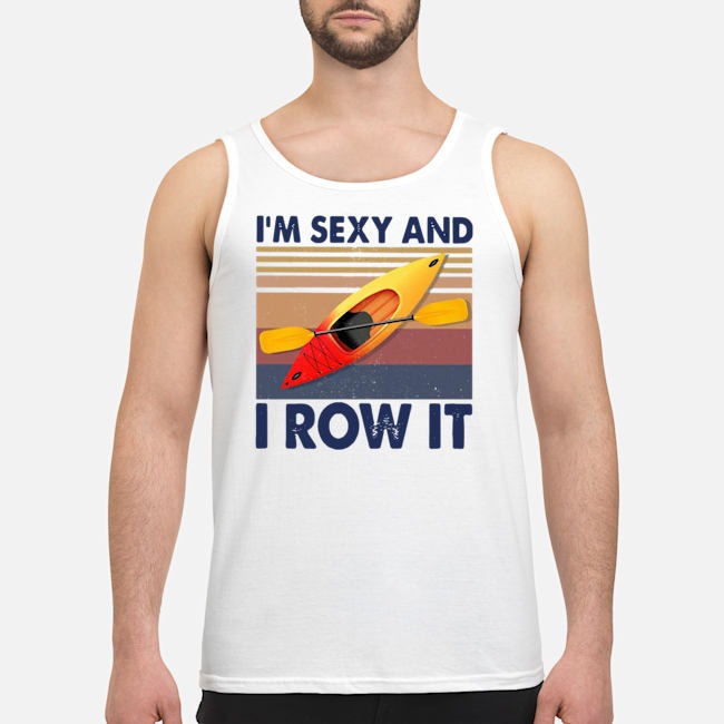 Kayaking I'm Sexy And I Row It Vintage Shirt 6 Kayaking I'm Sexy And I Row It Vintage Shirt